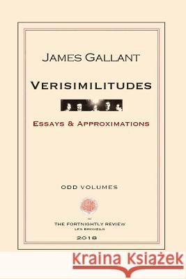 Verisimilitudes: Essays and Approximations James Gallant 9780999136508