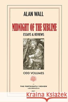 Midnight of the Sublime: Essays & Reviews Alan Wall 9780999136577 Odd Volumes