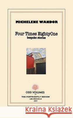 Four Times EightyOne: Bespoke Stories Michelene Wandor 9780999136591 Odd Volumes