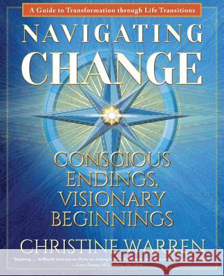 Navigating Change: Conscious Endings, Visionary Beginnings Christine Warren 9780999139509 Flame Lantern Press