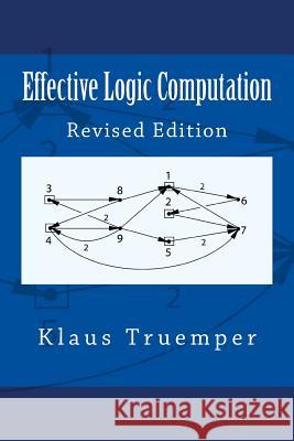 Effective Logic Computation: Revised Edition Klaus Truemper (University of Texas at Dallas Dallas Texas USA) 9780999140215 Leibniz Company