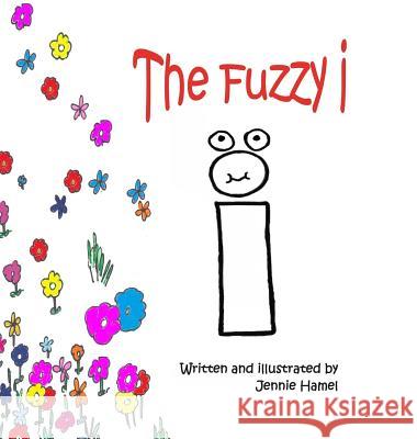 The Fuzzy i Hamel, Jennie 9780999141021 Jennifer P. Hamel