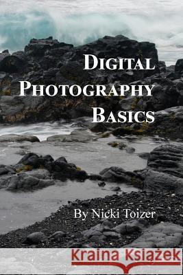 Digital Photography Basics Nicki Toizer 9780999141205 Nicole Toizer