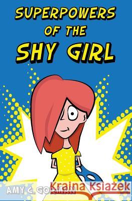 Superpowers of the Shy Girl Amy C. Gorman 9780999146118 Shy Girl Publishing, LLC