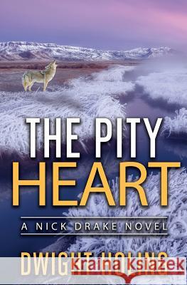The Pity Heart Dwight Holing 9780999146873