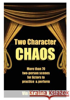 Two Character Chaos: A Collection of Two-Person Scenes for Actors to Practice & Perform Vin Morreale 9780999147375 Academy Arts Press