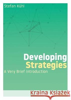 Developing Strategies: A Very Brief Introduction Stefan Kuhl 9780999147924 Organizational Dialogue Press