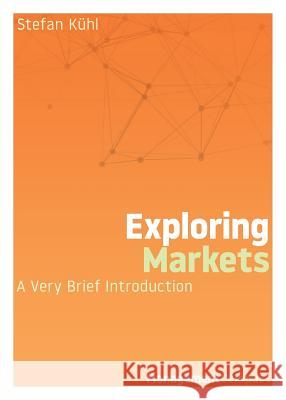 Exploring Markets: A Very Brief Introduction Stefan Kuhl 9780999147948 Organizational Dialogue Press