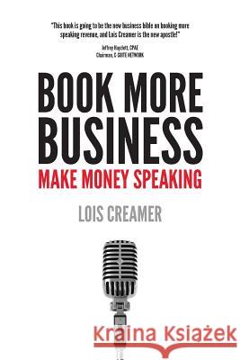 Book More Business: Make Money Speaking Lois Creamer 9780999149195