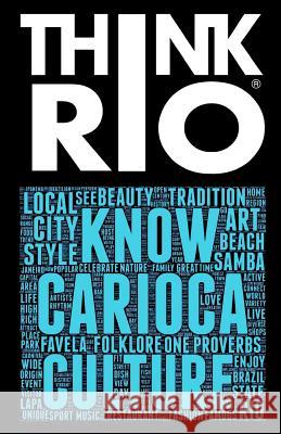 Think Rio: Day-to-day customs, folklore, and hundreds of proverbs and Carioca expressions come together into a guide to the soul Giovanni, Riccardo 9780999150108 Posto9.Com, LLC