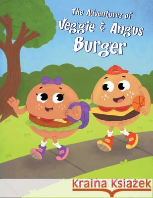 The Adventures of Veggie & Angus Burger Robert Magliano 9780999150719 MindStir Media