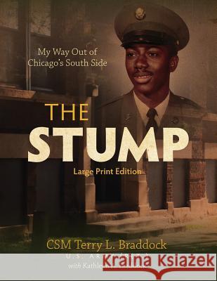 The Stump: My Way Out of Chicago's South Side Terry L. Braddock 9780999151648