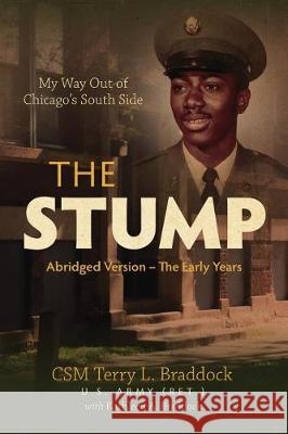 The Stump: My Way Out of Chicago's South Side Terry L. Braddock 9780999151655