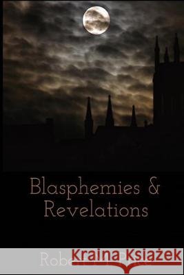 Blasphemies & Revelations Robert E. Howard W. H. Pugmire Lin Carter 9780999153741 Exham Priory