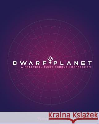 Dwarf Planet: A Practical Guide Through Depression Benjamin Sledge Heartsupport 9780999154526 Heartsupport, Inc