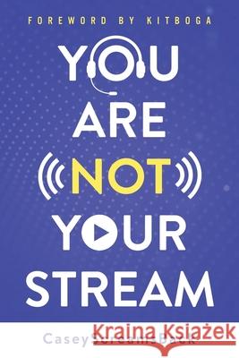 You Are Not Your Stream: A Twitch Broadcaster's Guide to Success Online and Behind the Scenes Benjamin Sledge Kitboga                                  Heartsupport 9780999154588 Heartsupport, Inc