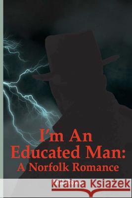 I'm an Educated Man: A Norfolk Romance Phil Rowe Richard S. Miner Richard S. Miner 9780999155004