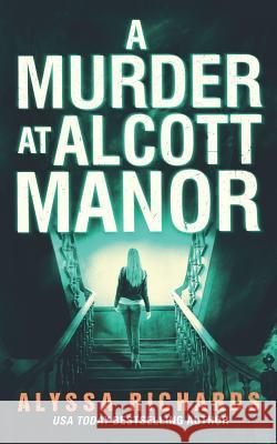 A Murder at Alcott Manor: A Contemporary Gothic Novel Richards, Alyssa 9780999155547 Vroom, LLC