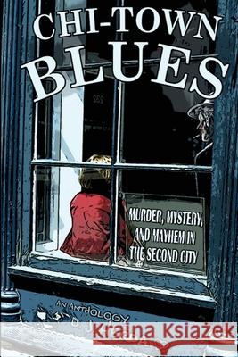 Chi-Town Blues: Murder, Mystery, and Mayhem in the Second City D. J. Herda 9780999157398