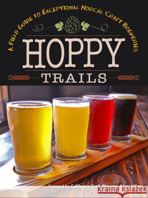 Hoppy Trails: A Field Guide to Exceptional Norcal Craft Breweries  9780999160299 Yellow Pear Press