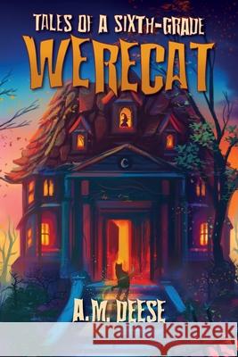 Tales of a Sixth-Grade Werecat A. M. Deese 9780999160831 Black Print Publications