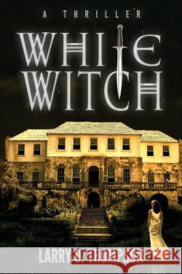 White Witch Larry D. Thompson 9780999162156