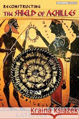 Reconstructing the Shield of Achilles Kathleen Vail 9780999162187 Writer's Lifeline