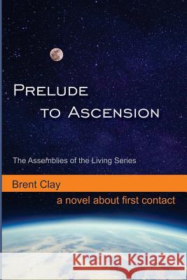 Prelude to Ascension Brent Clay 9780999165225