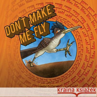 Don't Make Me Fly Elaine a. Powers Nicholas Thorpe 9780999166918