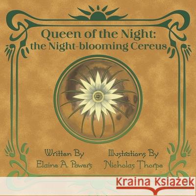 Queen of the Night: The Night-blooming Cereus Elaine a Powers, Nicholas Thorpe 9780999166963