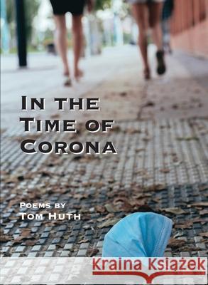 In the Time of Corona Tom Huth 9780999167847 Sungold Editions