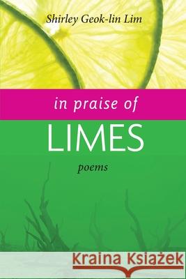 In Praise of Limes Shirley Geok-Lin Lim Dana Gioia Boey Kim Cheng 9780999167878 Sungold Editions