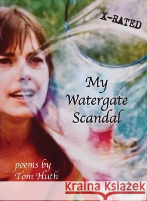 My Watergate Scandal Tom Huth 9780999167892 Sungold Editions