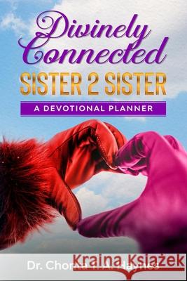 Divinely Connected: Sister 2 Sister Chonta T a Haynes 9780999173381 Heart 2 Heart Truth Ministries LLC