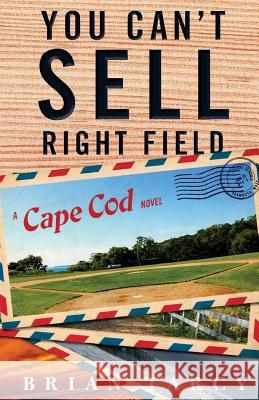 You Can't Sell Right Field: A Cape Cod Novel Brian Tarcy 9780999173701