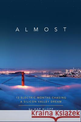 Almost: 12 Electric Months Chasing A Silicon Valley Dream Tarcy, Brian 9780999173725