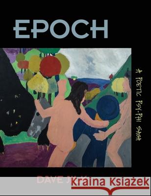 Epoch: A Poetic Psy-Phi Saga Dave Jilk 9780999173787 Dave Jilk