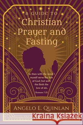Christian Prayer and Fasting: Prayer and Fasting Angelo E. Quinlan 9780999177709 New Harvest Time Publications