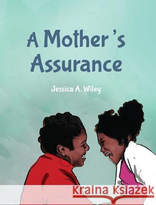 A Mother's Assurance Jessica a. Wiley Entegrity Choice Publioshing 9780999178010 Entegrity Choice Publishing