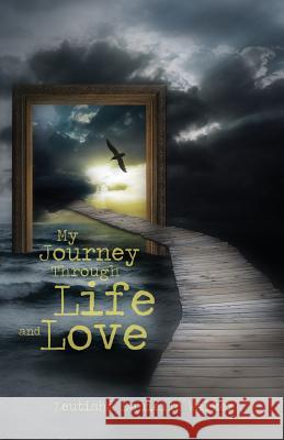 My Journey Through Life and Love Leutisha Danielle Walker 9780999178034