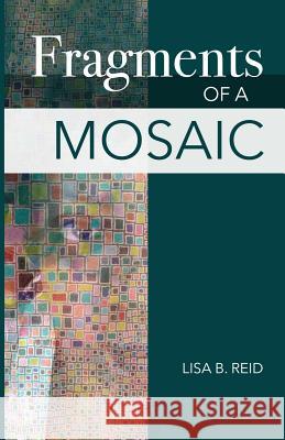 Fragments Of A Mosaic Reid, Lisa Basnight 9780999178065