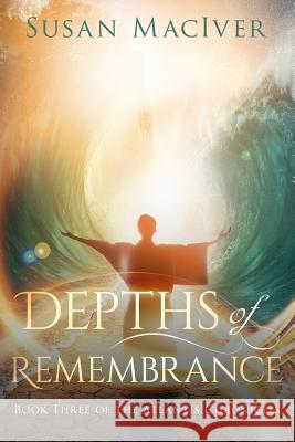 Depths of Remembrance: Book Three of The Atlantis Chronicles Maciver, Susan 9780999178225