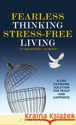 Fearless Thinking, Stress-Free Living: A Life Changing Solution for Peace and Happiness Purandar a. Amin 9780999181409 Sapient Advisors, Inc