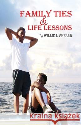 Family Ties and Life Lessons Willie L. Sheard 9780999185056