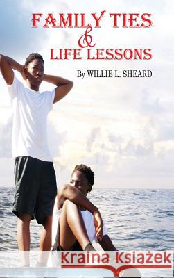 Family Ties and Life Lessons Willie L. Sheard 9780999185087