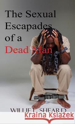 Sexual Escapades of a Dead Man Willie L Sheard   9780999185094 Drizbits Publishing