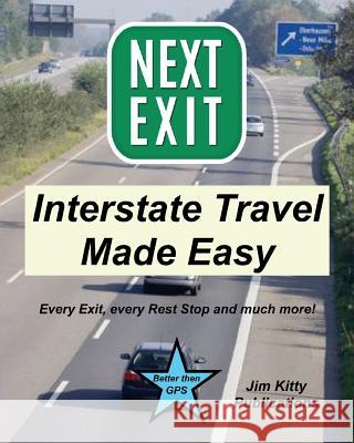 Next Exit - Interstate travel made easy. Every exit and rest stop listed! Kitty, Jim 9780999185322 Jim Kitty Publishing