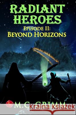 Radiant Heroes - Episode II: Beyond Horizons M. C. Grimm 9780999185780 Radiant Publishing House Inc.