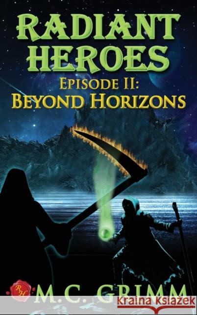 Radiant Heroes - Episode II: Beyond Horizons M C Grimm 9780999185797 Radiant Publishing House Inc.