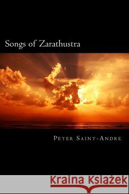 Songs of Zarathustra: Poetic Perspectives on Nietzsche's Philosophy of Life Peter Saint-Andre 9780999186336 Monadnock Valley Press